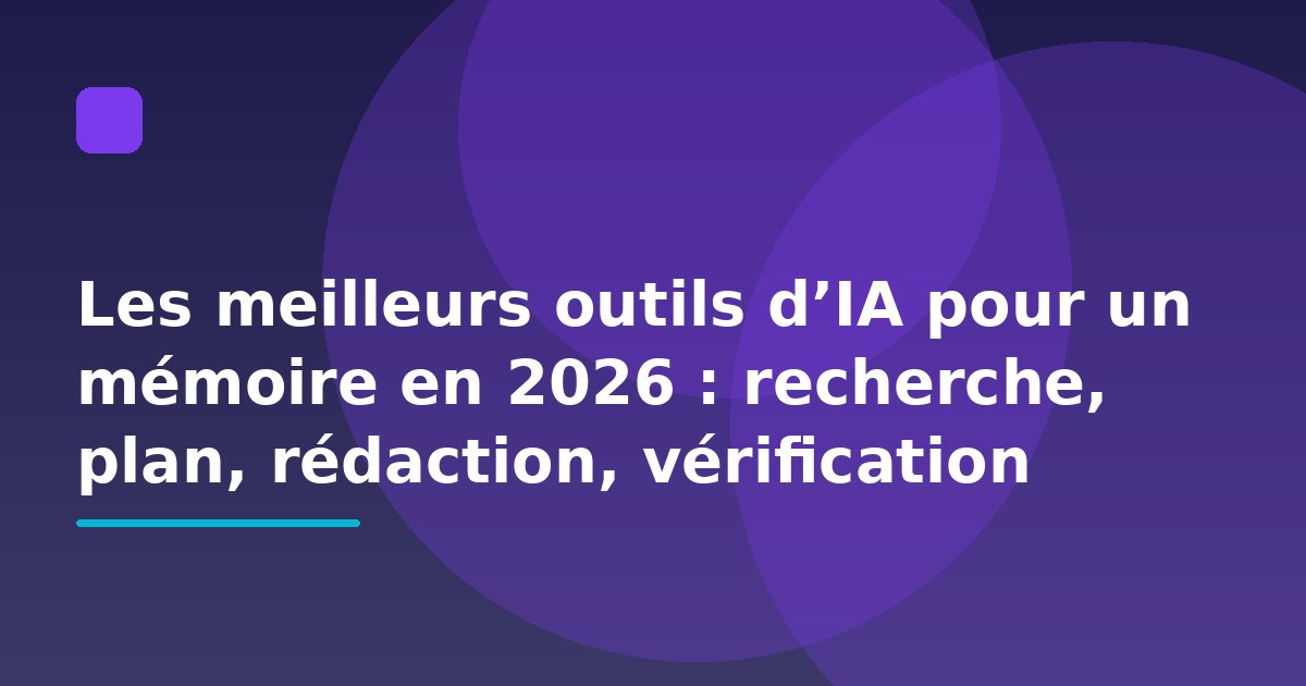 Les meilleurs outils d’IA pour un mémoire en 2026 : recherche, plan, rédaction, vérification