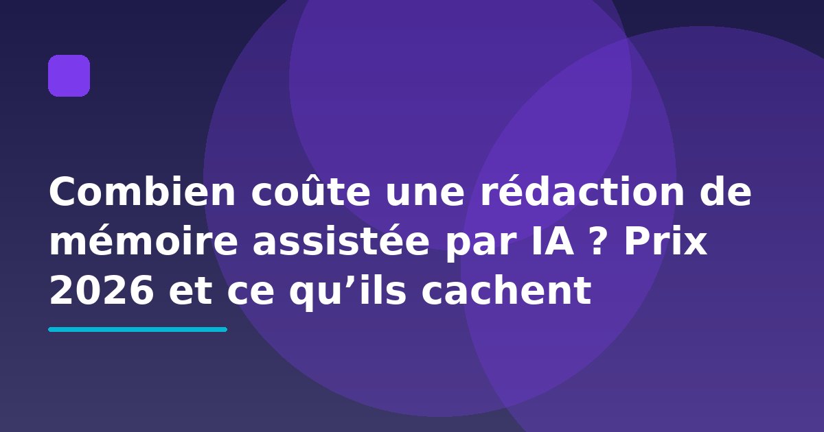 Combien coûte une rédaction de mémoire assistée par IA ? Prix 2026 et ce qu’ils cachent